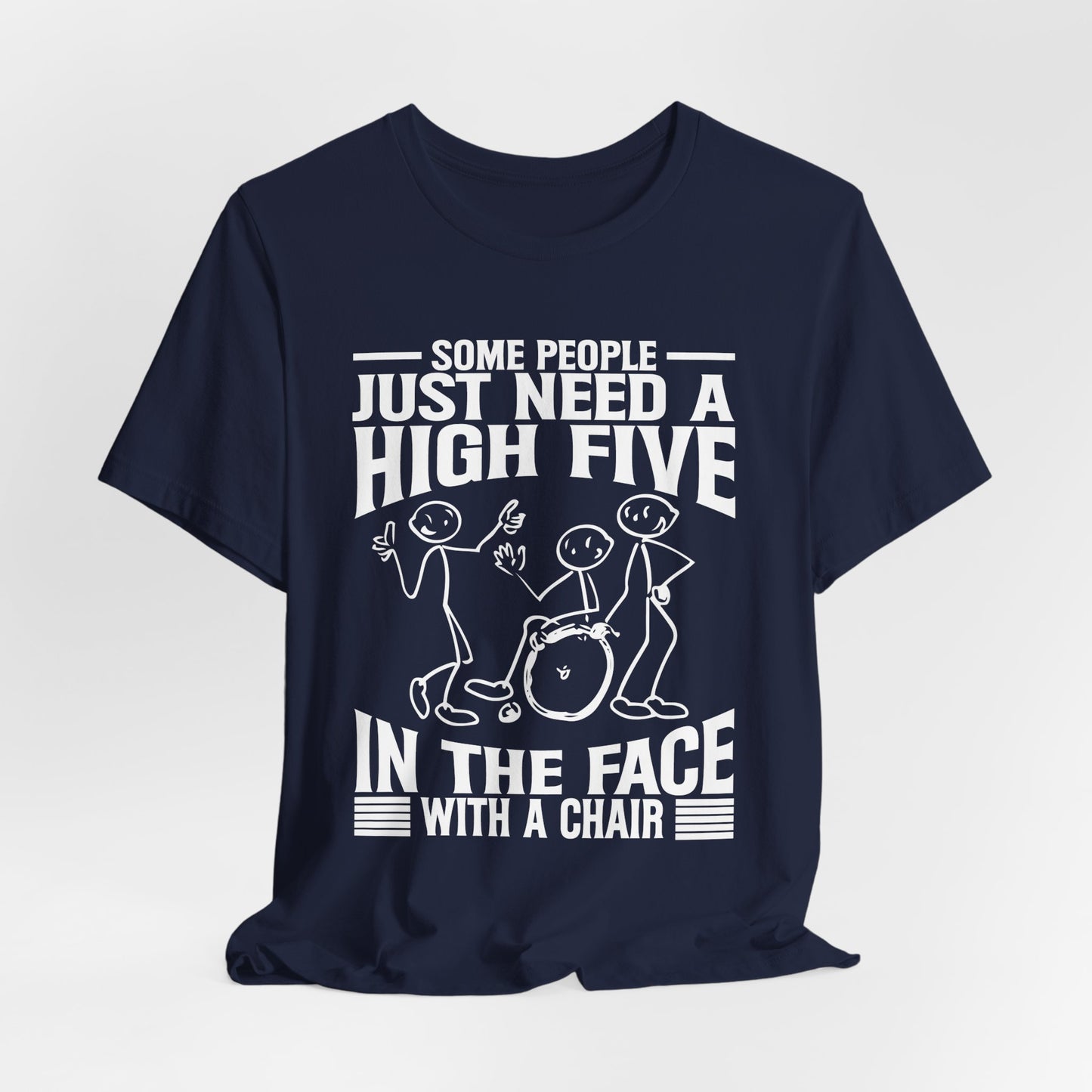 Funny Tshirt - Some people just need a high five in the face with a chair - Scripted Expression