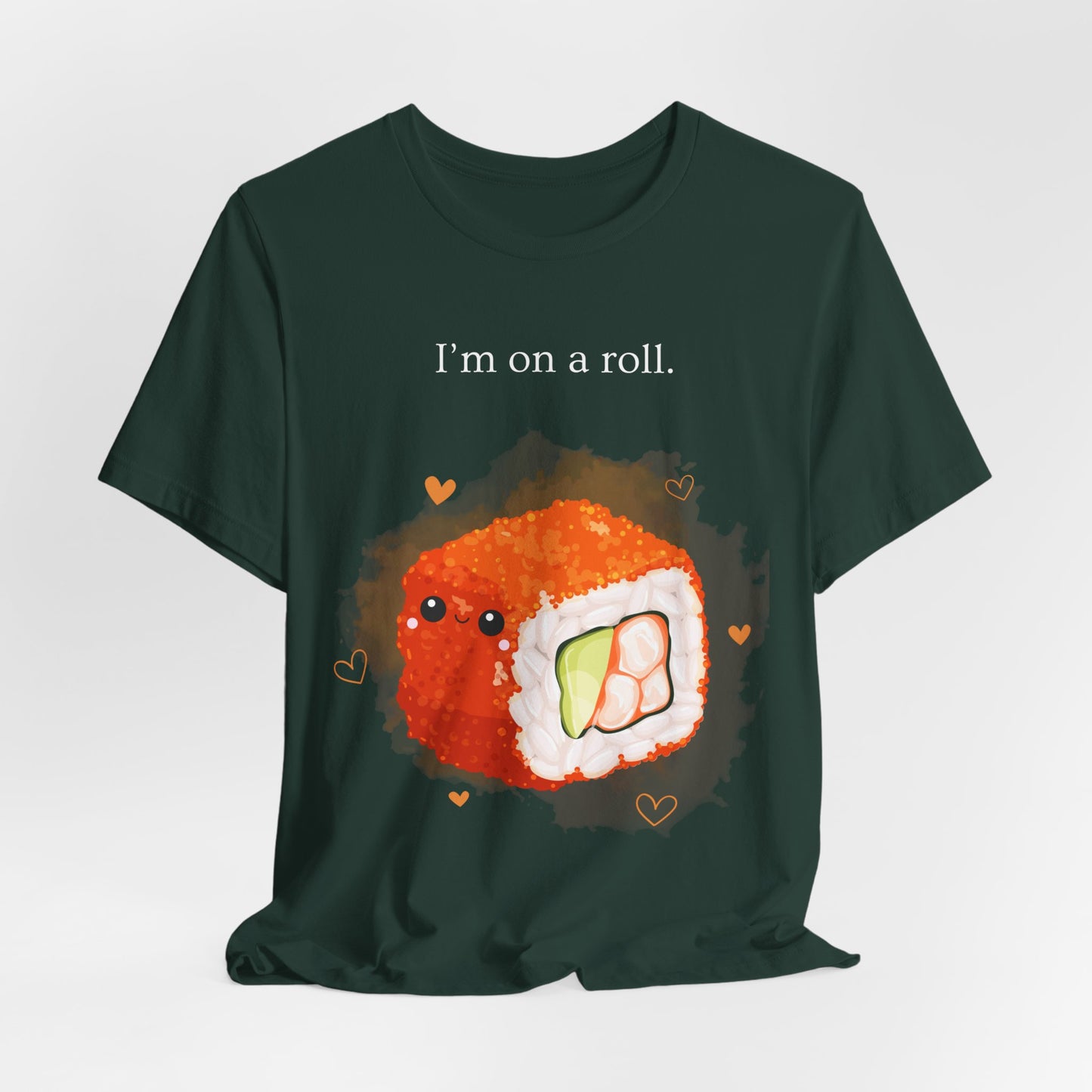 I’m On a Roll – Cute Sushi Pun T-Shirt | Kawaii Japanese Food Tee - Scripted Expression
