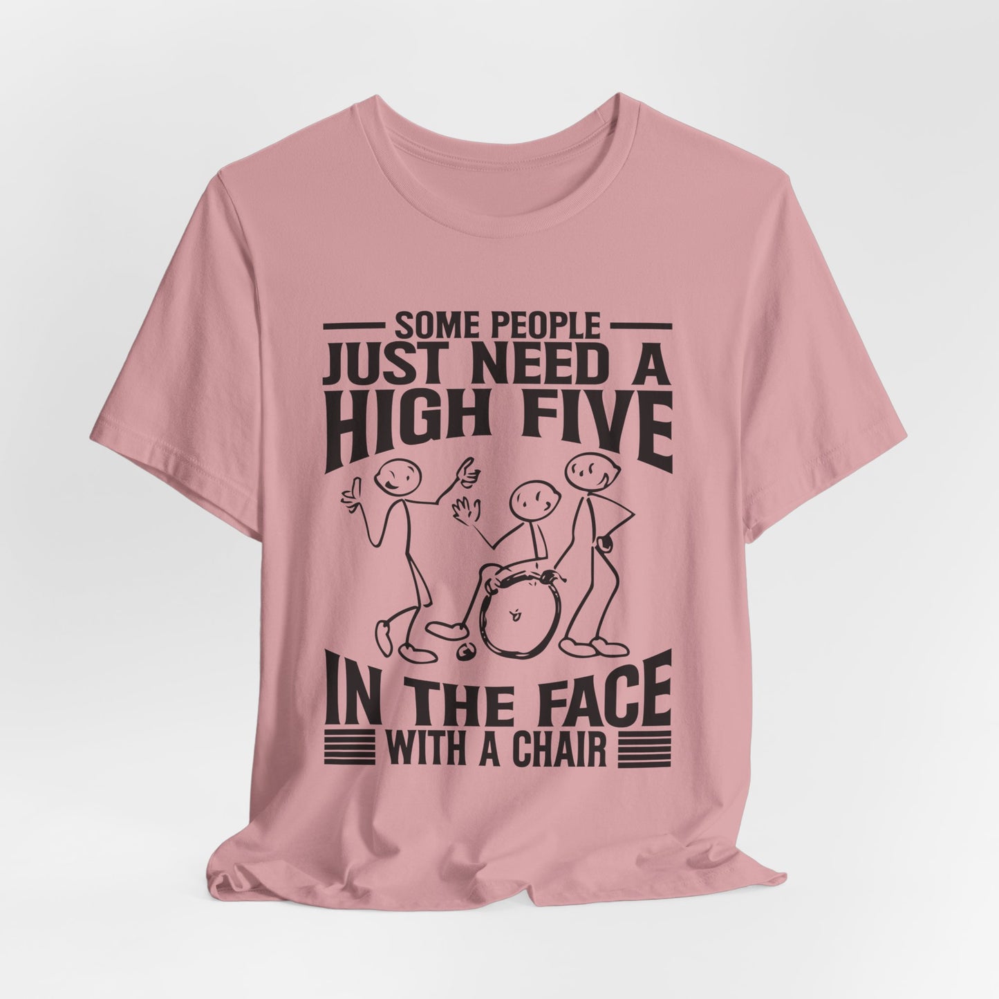 Funny Tshirt - Some people just need a high five in the face with a chair - Scripted Expression