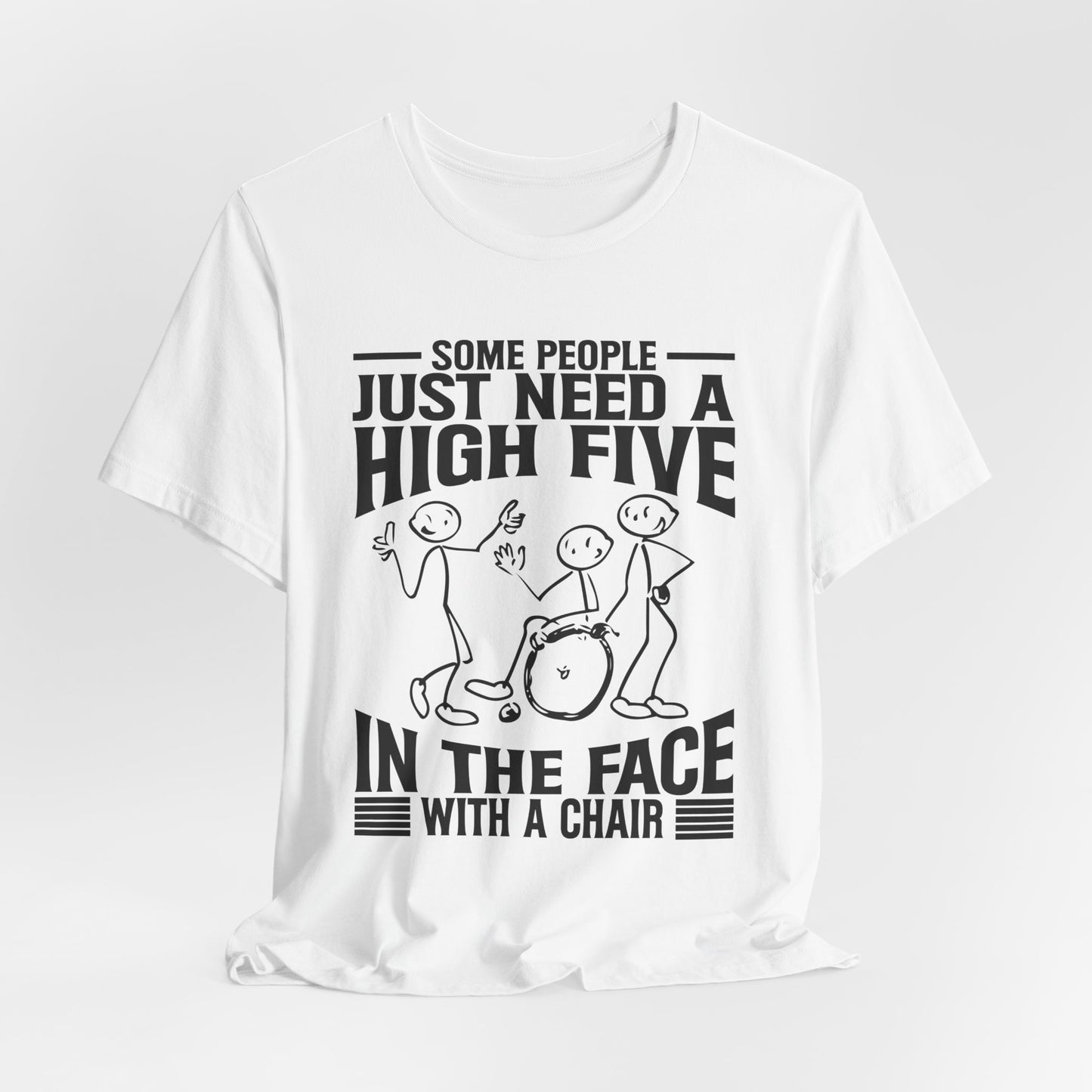 Funny Tshirt - Some people just need a high five in the face with a chair - Scripted Expression