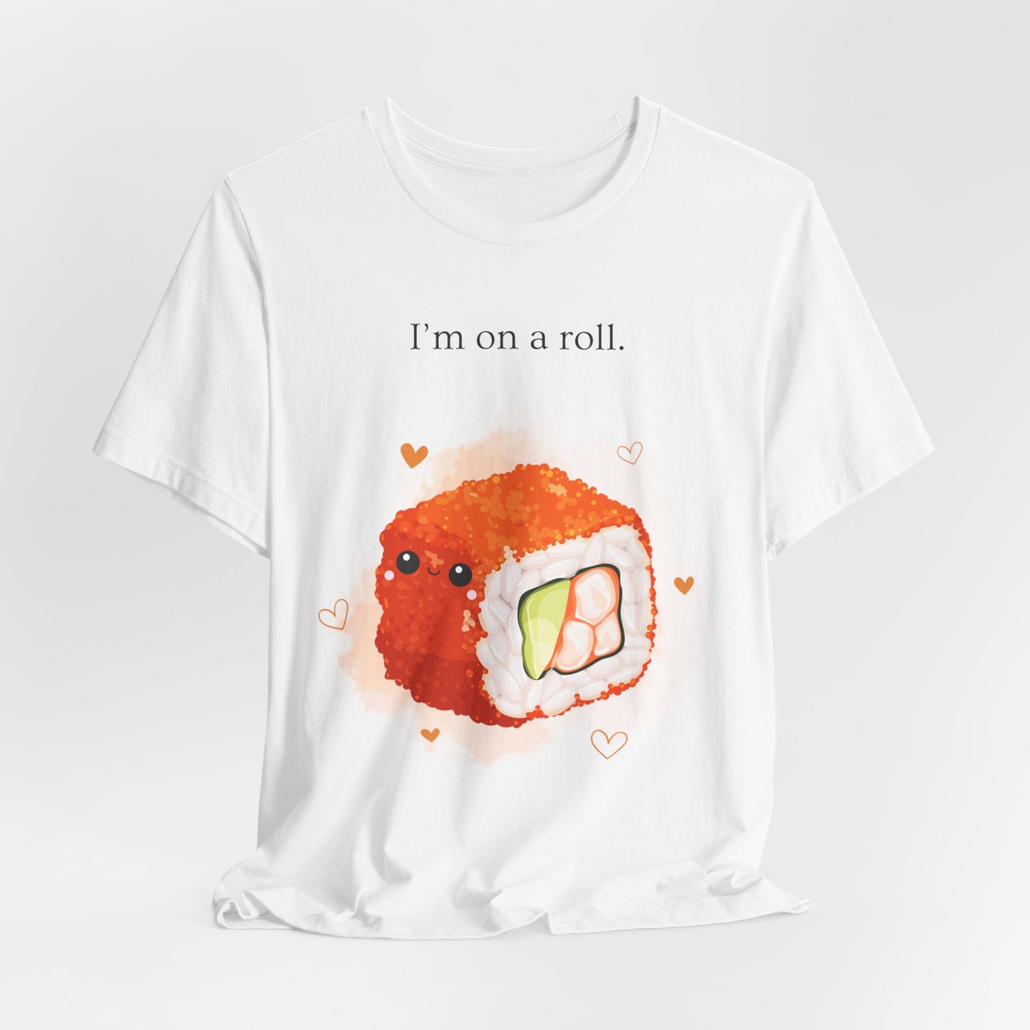 I’m On a Roll – Cute Sushi Pun T-Shirt | Kawaii Japanese Food Tee - Scripted Expression