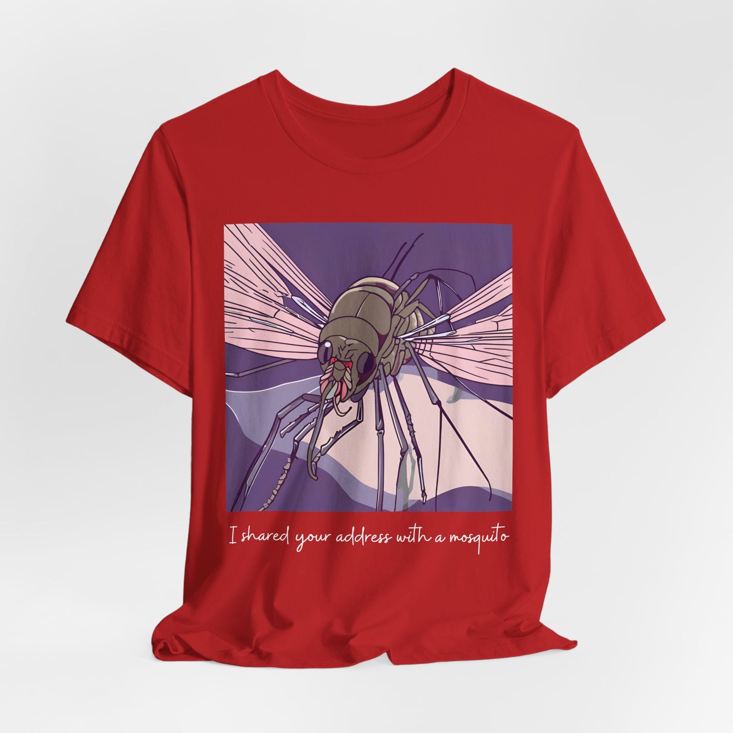 Funny Mosquito Unisex Tee - 'I Have Shared Your Address with a Mosquito' - Scripted Expression