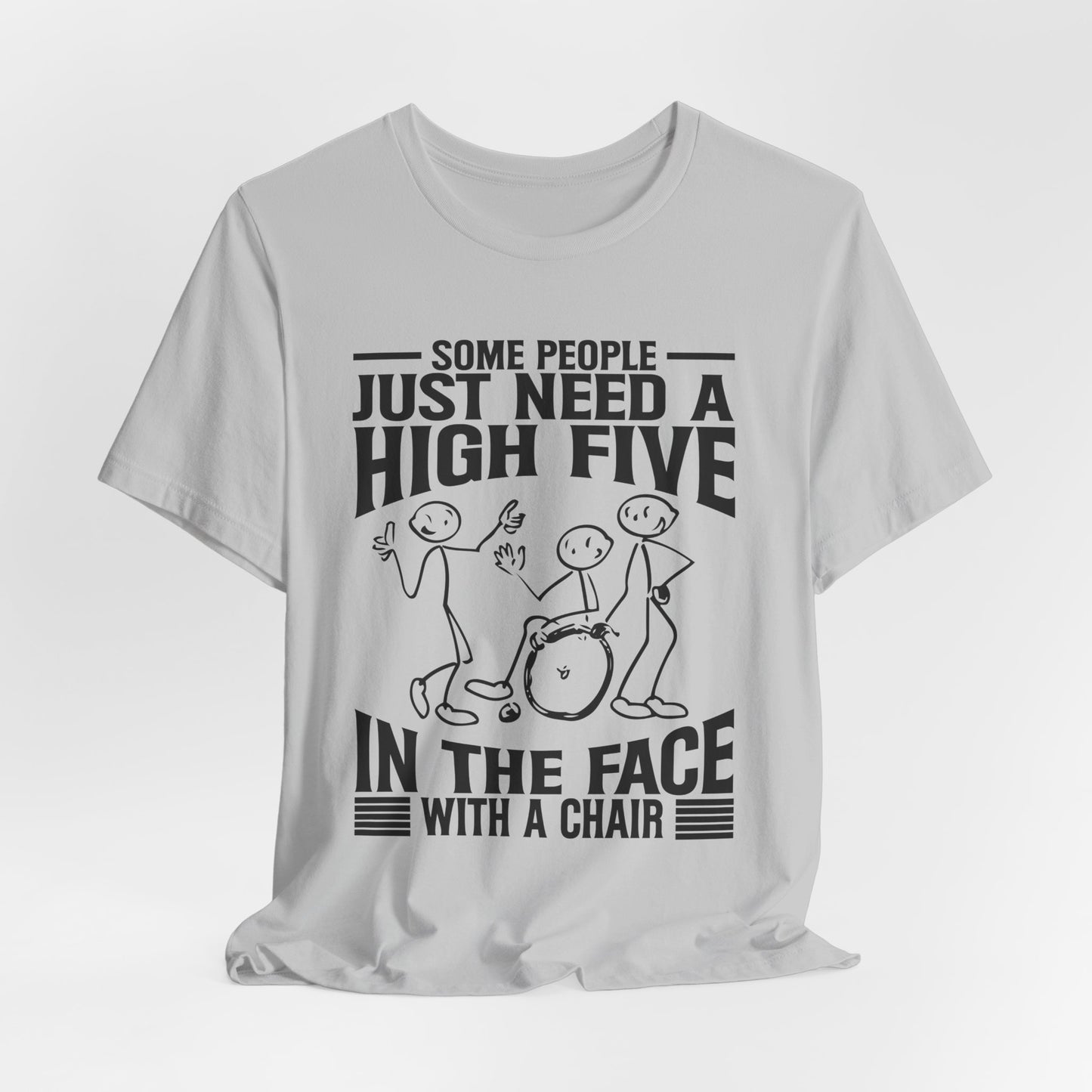 Funny Tshirt - Some people just need a high five in the face with a chair - Scripted Expression