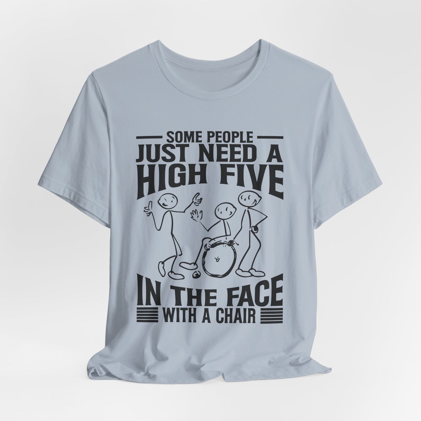 Funny Tshirt - Some people just need a high five in the face with a chair - Scripted Expression