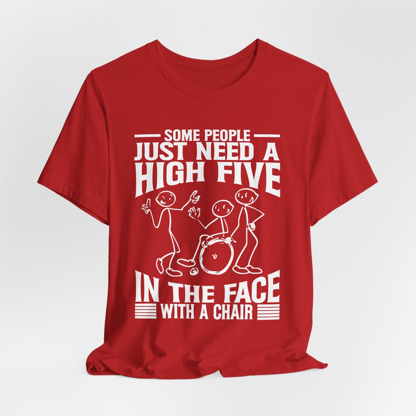 Funny Tshirt - Some people just need a high five in the face with a chair - Scripted Expression