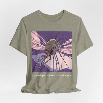 Funny Mosquito Unisex Tee - 'I Have Shared Your Address with a Mosquito'