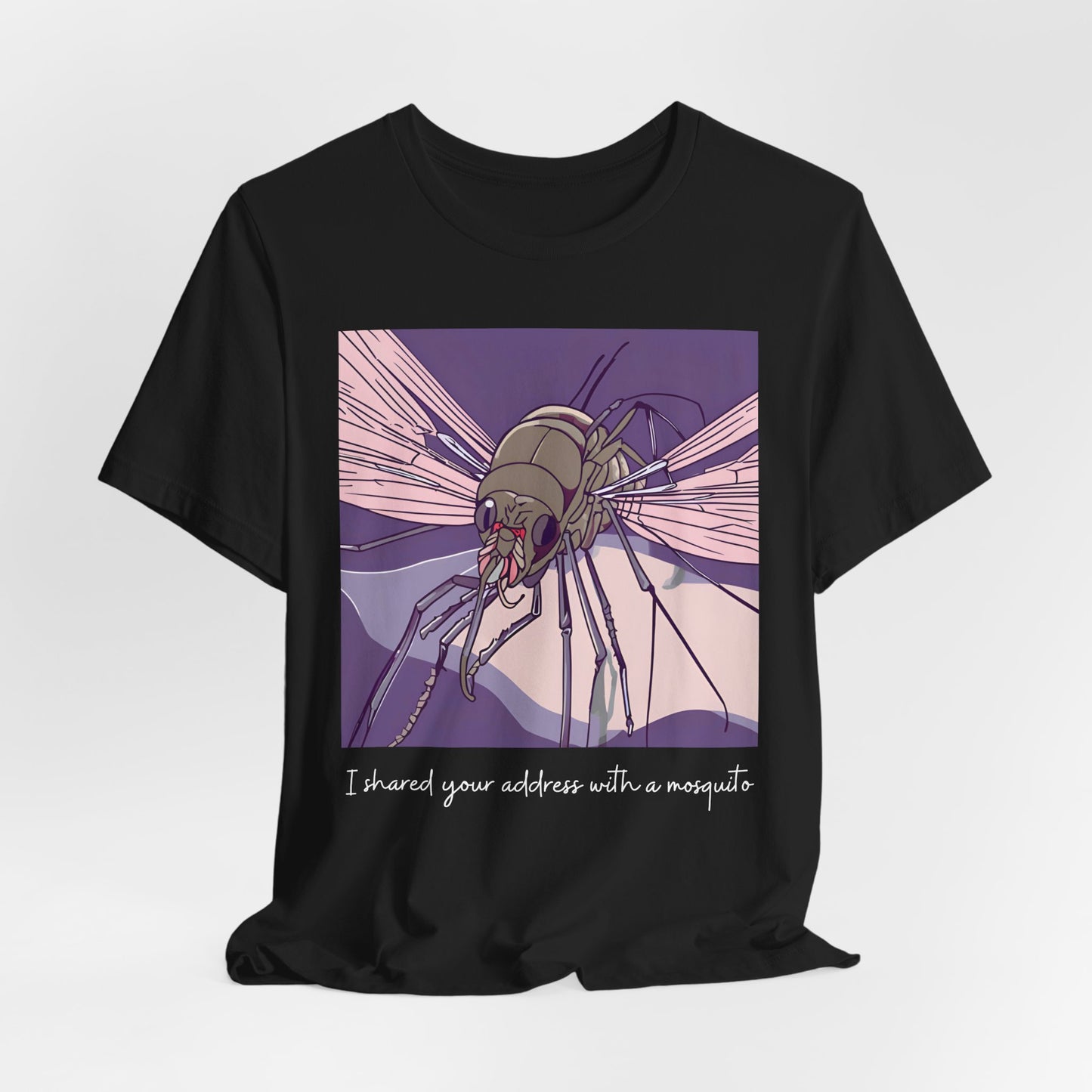 Funny Mosquito Unisex Tee - 'I Have Shared Your Address with a Mosquito'