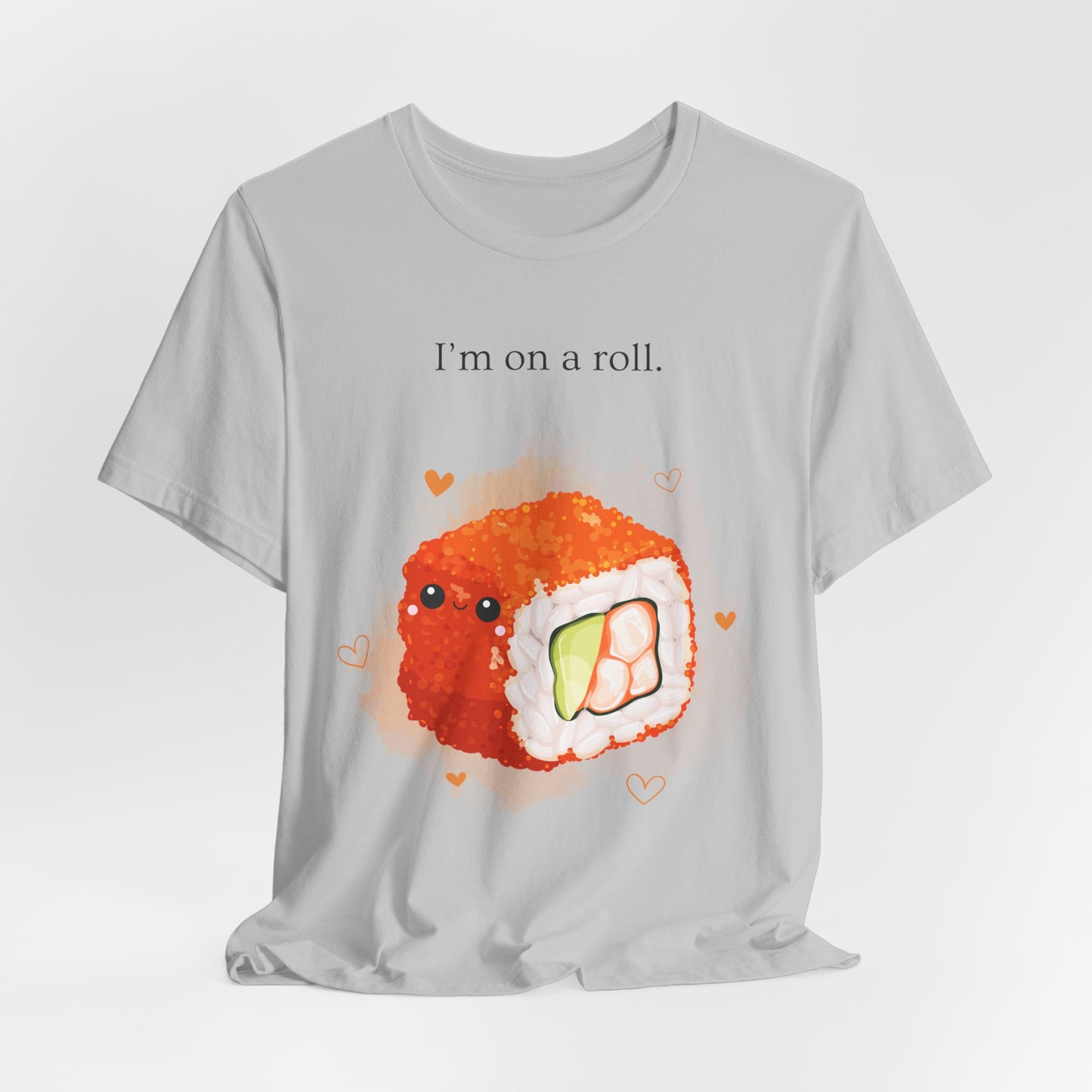 I’m On a Roll – Cute Sushi Pun T-Shirt | Kawaii Japanese Food Tee - Scripted Expression