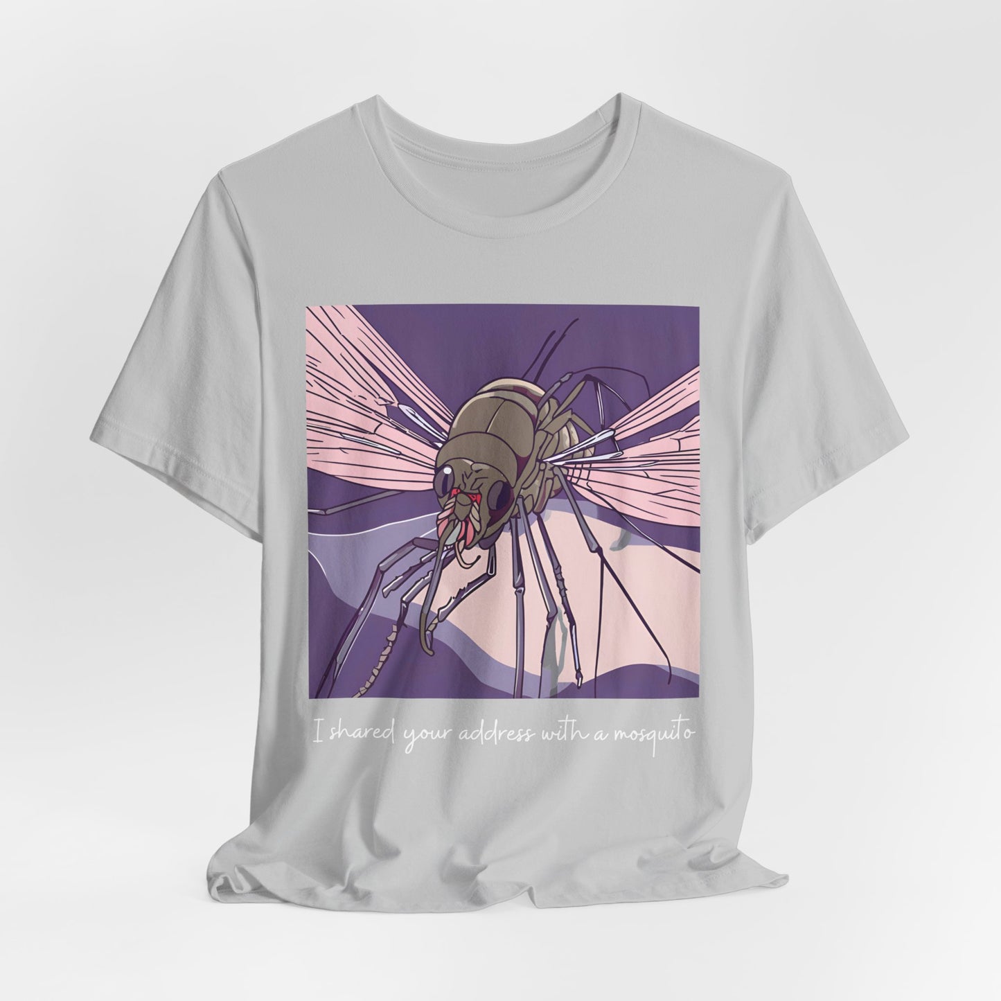 Funny Mosquito Unisex Tee - 'I Have Shared Your Address with a Mosquito' - Scripted Expression