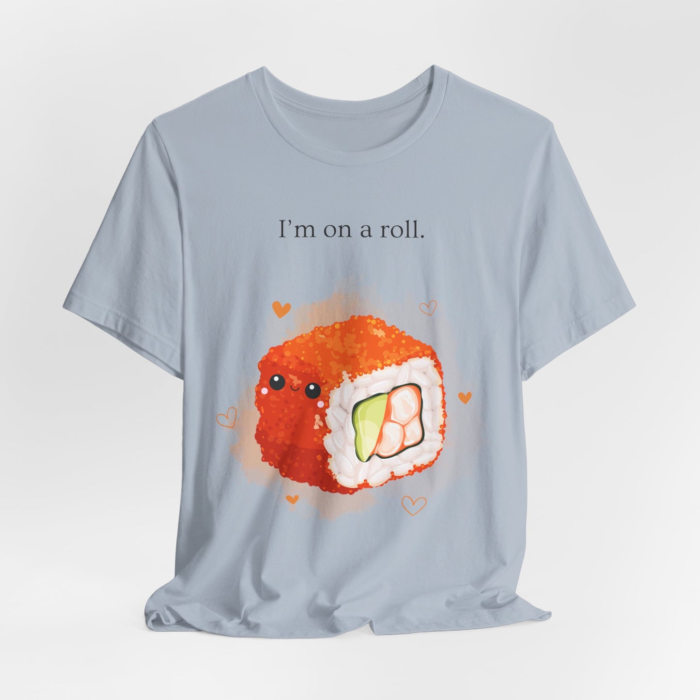 I’m On a Roll – Cute Sushi Pun T-Shirt | Kawaii Japanese Food Tee - Scripted Expression
