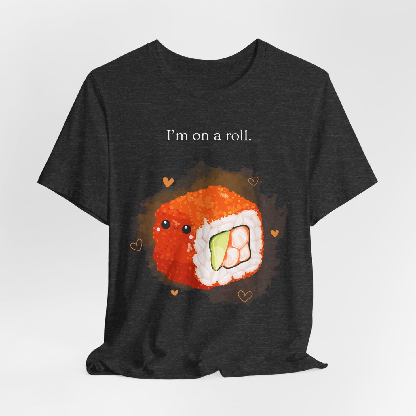 I’m On a Roll – Cute Sushi Pun T-Shirt | Kawaii Japanese Food Tee - Scripted Expression