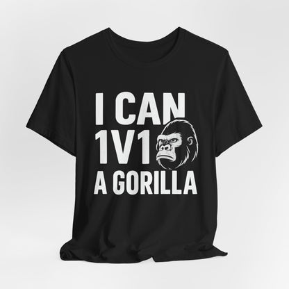 I Can 1v1 a Gorilla – Unisex T Shirt