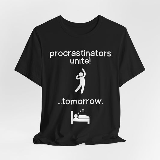 Procrastinators Unite Tomorrow – Funny Lazy Humor T-Shirt | Relatable Sleep Meme Tee