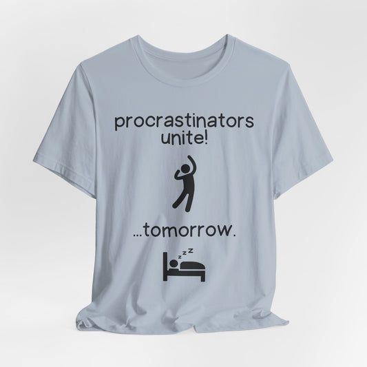 Funny Quote T-Shirt - Procrastinators Unite Tomorrow