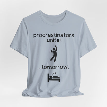 Funny Quote T-Shirt - Procrastinators Unite Tomorrow