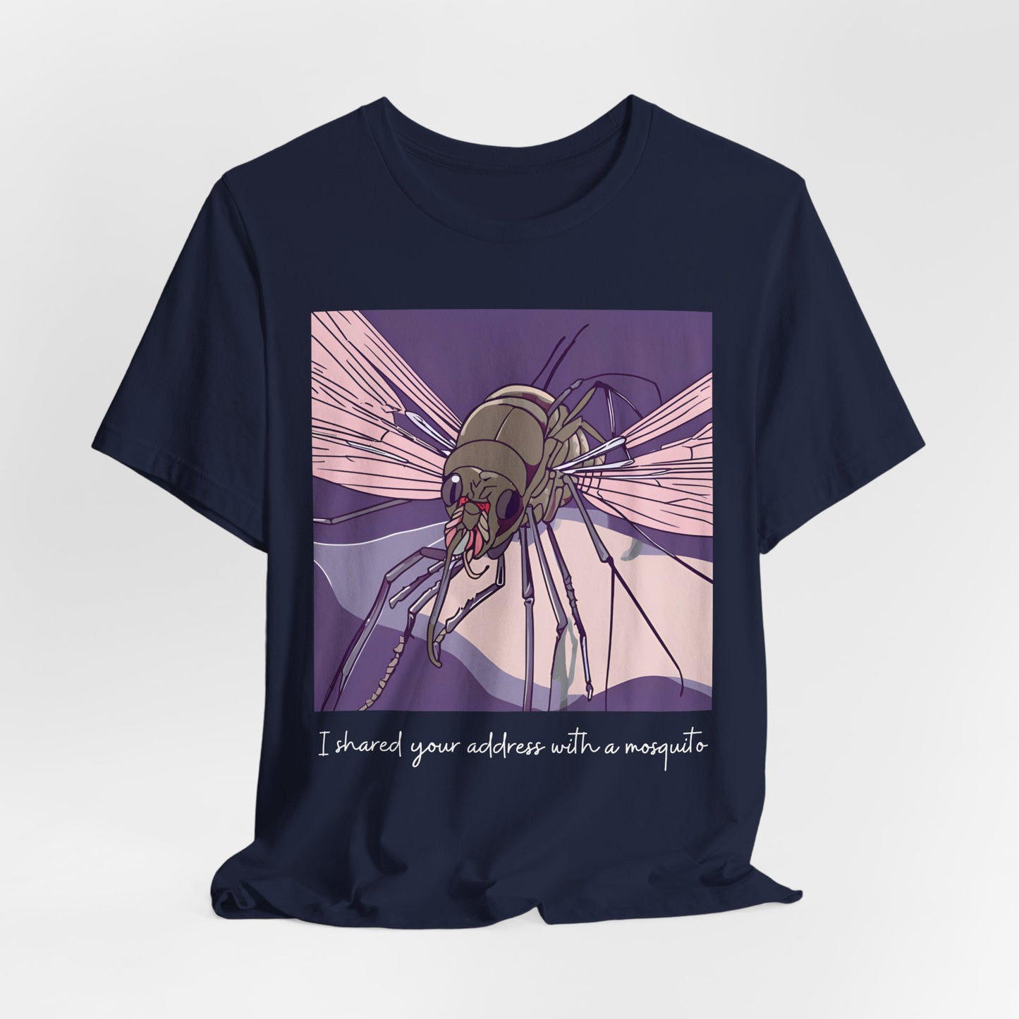Funny Mosquito Unisex Tee - 'I Have Shared Your Address with a Mosquito' - Scripted Expression