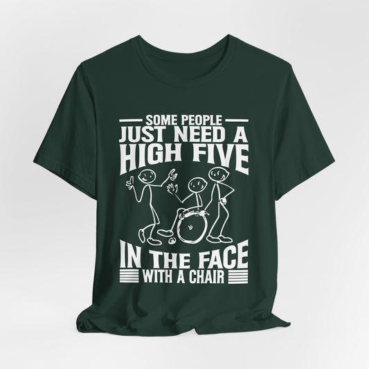Funny Tshirt - Some people just need a high five in the face with a chair