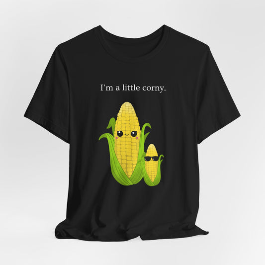 Corn Tshirt I am a little corny Unisex