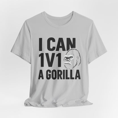 I Can 1v1 a Gorilla – Unisex T Shirt