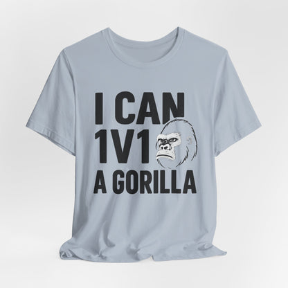 I Can 1v1 a Gorilla – Unisex T Shirt