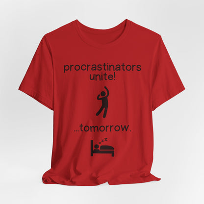 Funny Quote T-Shirt - Procrastinators Unite Tomorrow