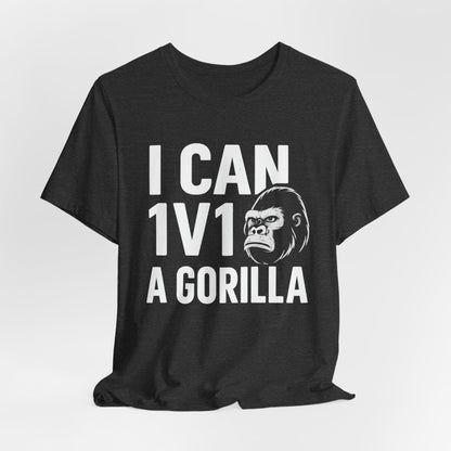 I Can 1v1 a Gorilla – Unisex T Shirt