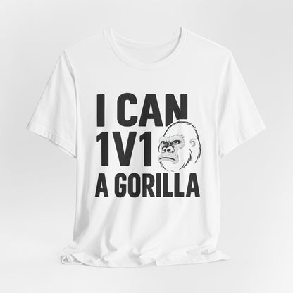 I Can 1v1 a Gorilla – Unisex T Shirt