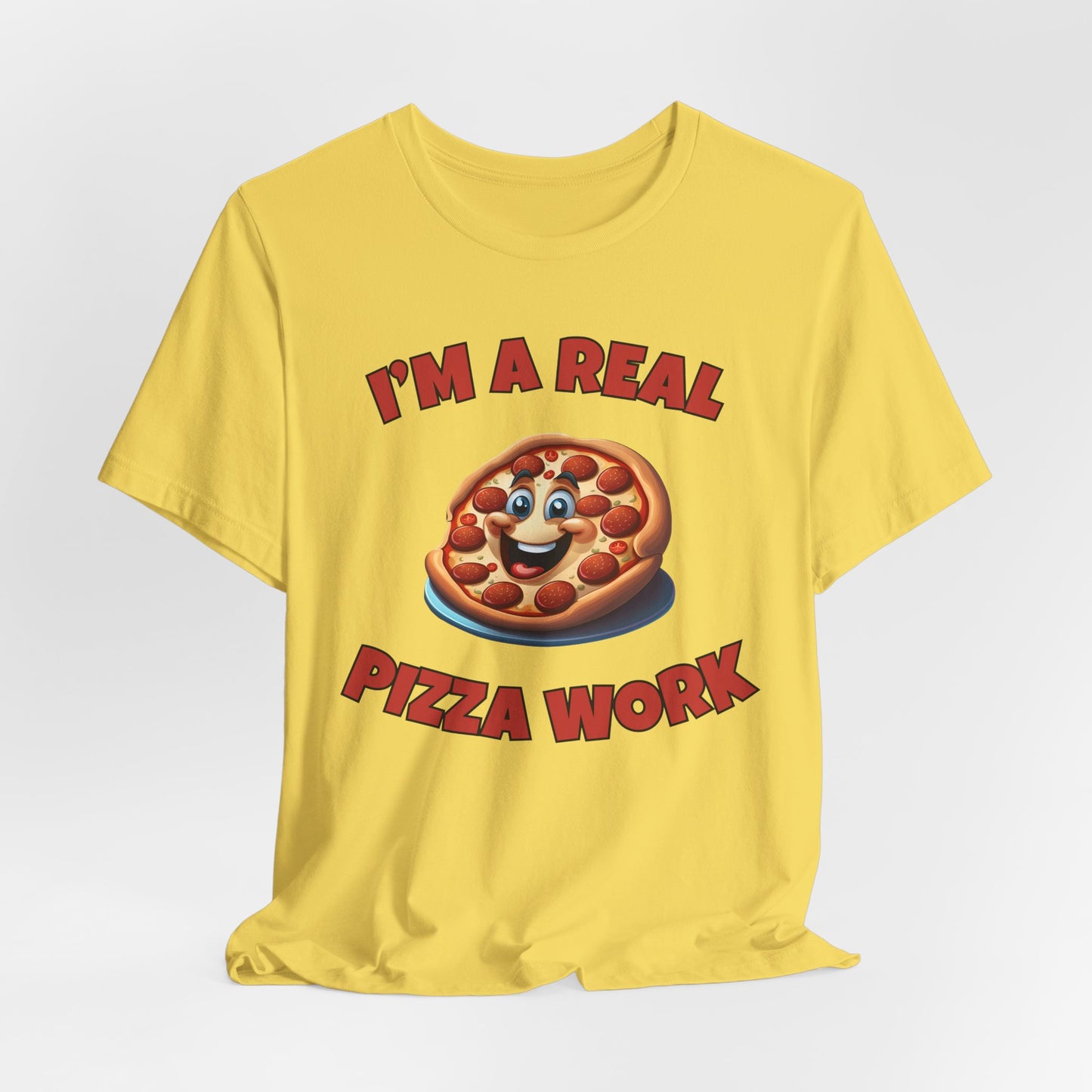 I’m a Real Pizza Work Foodie Humor Tee