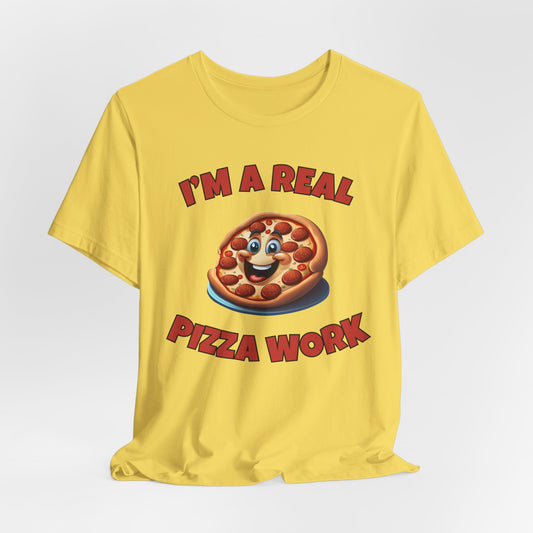 I’m a Real Pizza Work Foodie Humor Tee