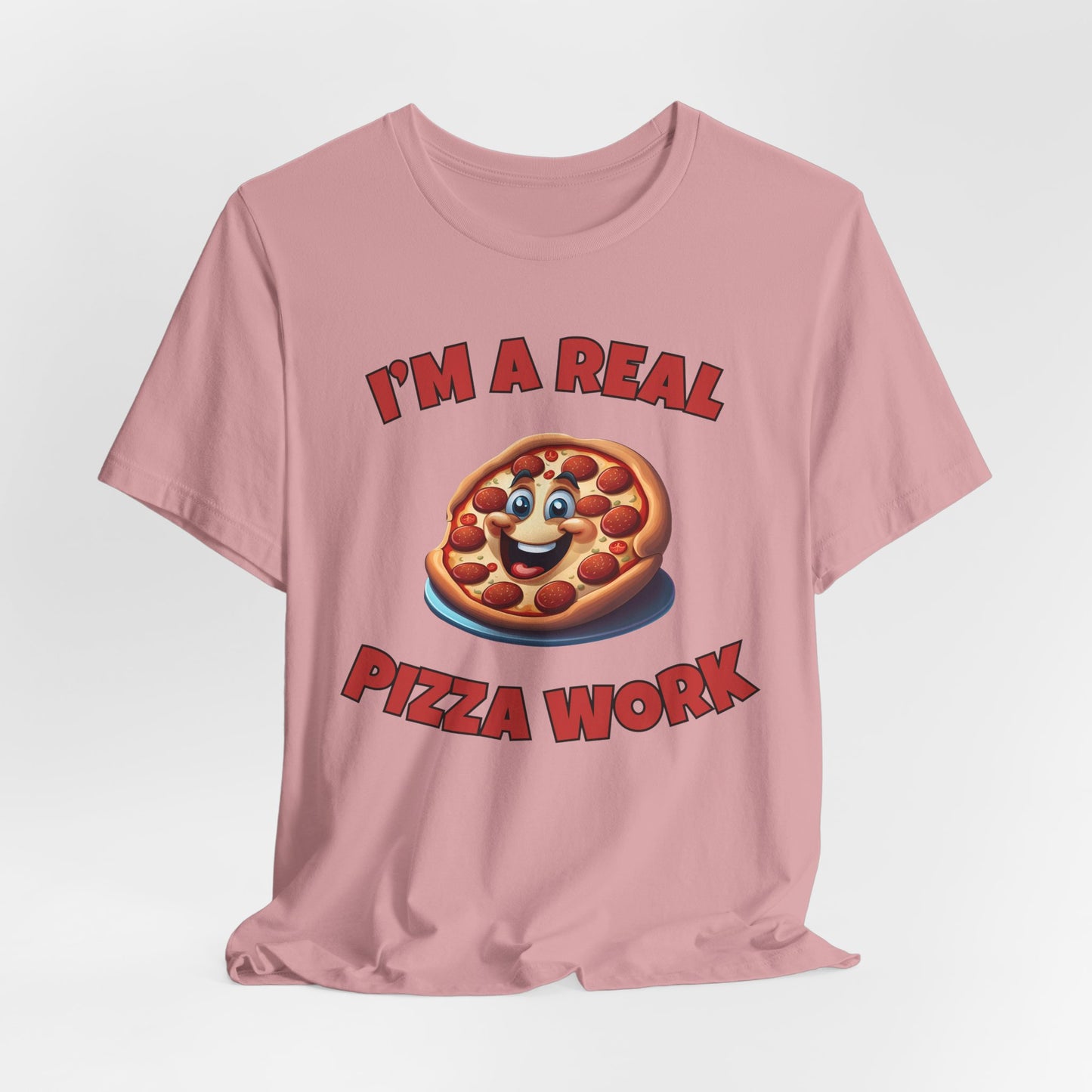I’m a Real Pizza Work Foodie Humor Tee