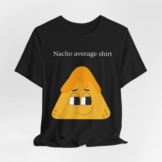Nacho Average Shirt – Funny Pun T-Shirt